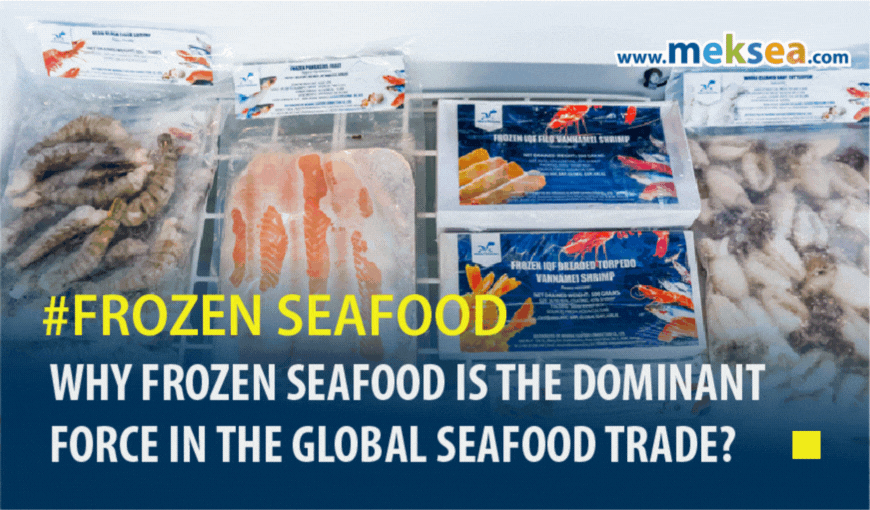 Why frozen seafood is becoming the dominant force in Global seafood trade