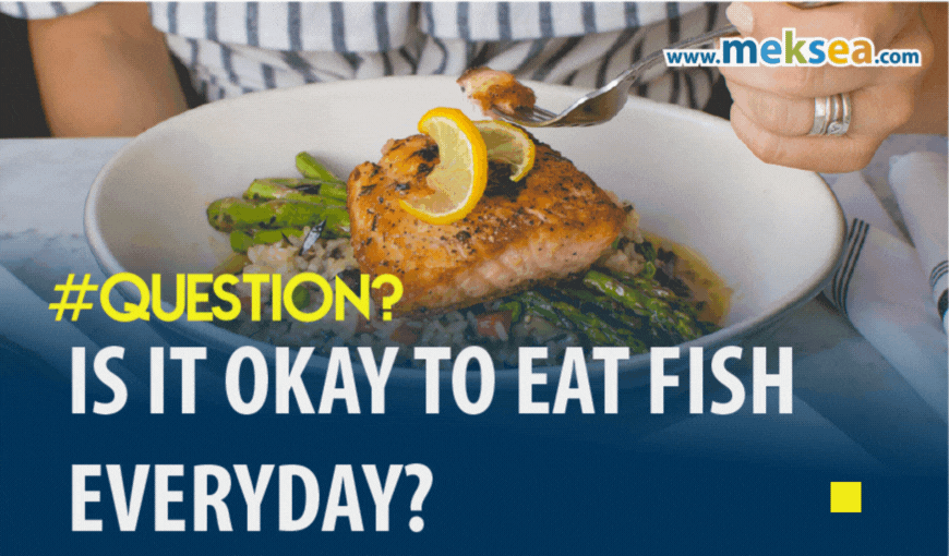 Is it okay to eat fish everyday?