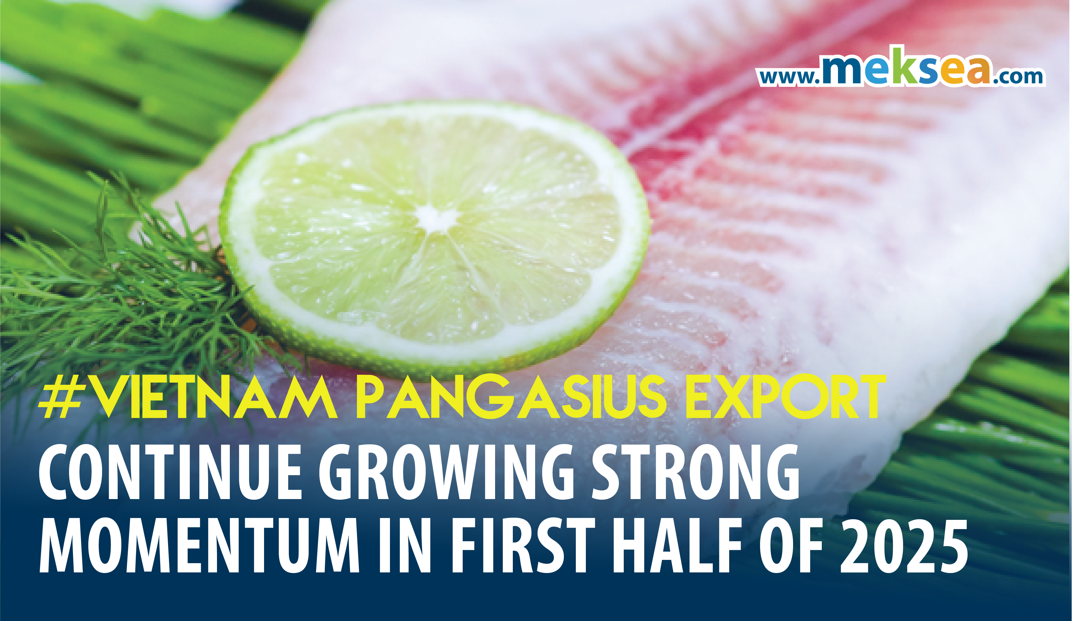 Vietnam pangasius exports continue growing strong momentum in first half of 2025