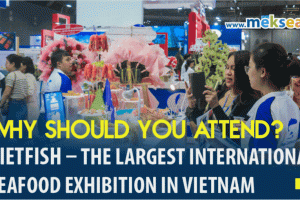 Vietfish – The largest international seafood exhibition in Vietnam Why should you attend?