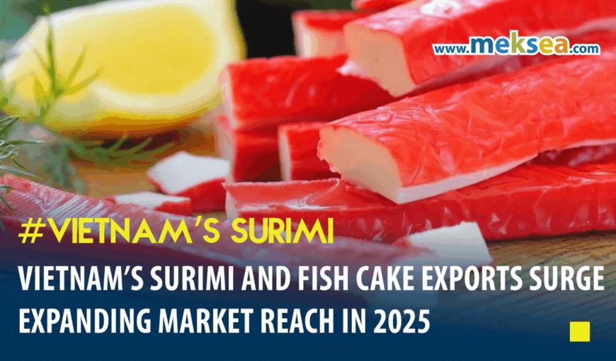 Vietnam’s Surimi and Fish Cake Exports Surge, Expanding Market Reach in 2025