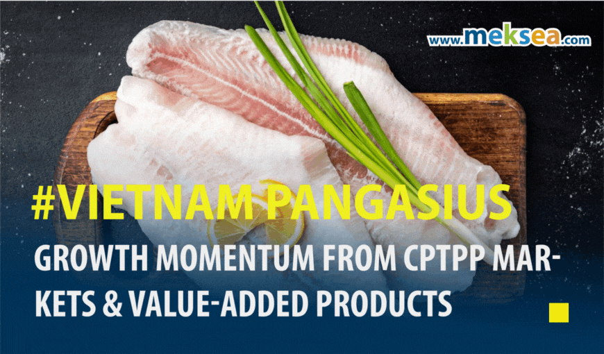 Vietnam Pangasius - Growth Momentum from CPTPP Markets & Value-Added Products