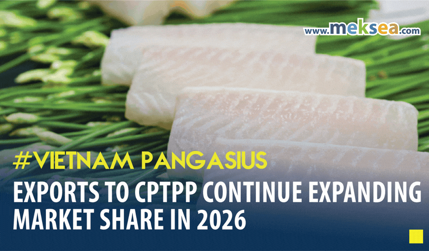 Vietnam Pangasius Exports to CPTPP Continue Expanding Market Share in 2026